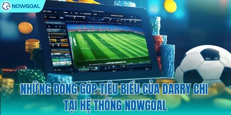 Dấu ấn Darry Chi trong sự phát triển của NOWGOAL
