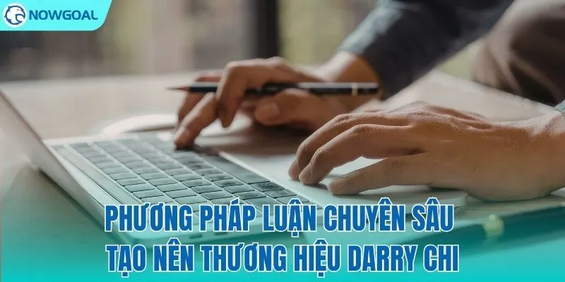 Tư duy phân tích tạo nên thương hiệu Darry Chi
