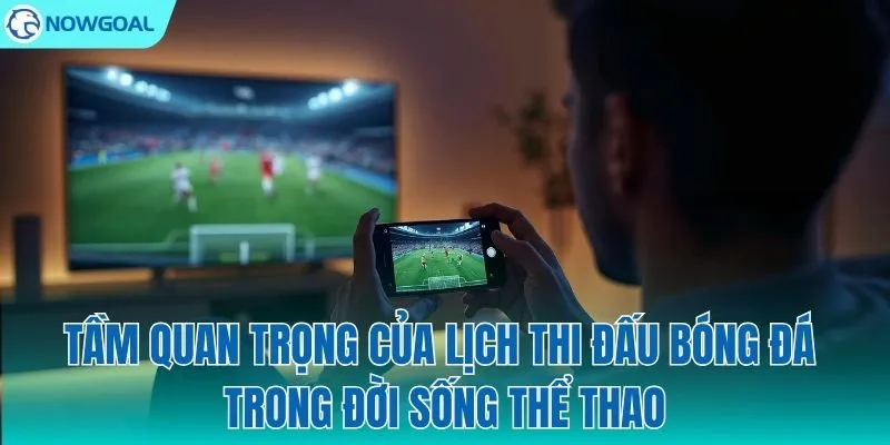 Đừng bỏ lỡ bất kỳ khoảnh khắc vàng nào của trận đấu