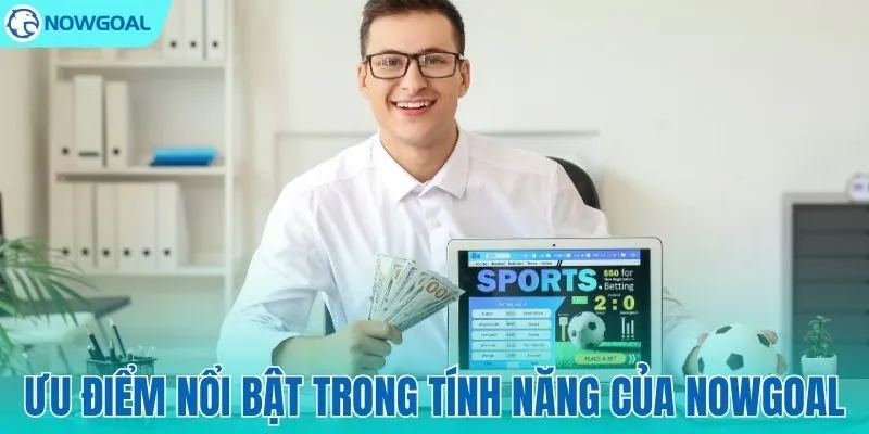 Điều gì khiến NOWGOAL khác biệt hoàn toàn?